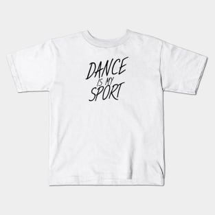 Dance is my sport Kids T-Shirt